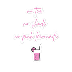 No Tea No Shade No Pink Lemonade Bubble-Free Stickers