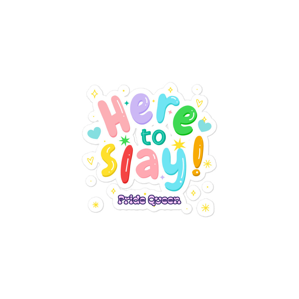 Here To Slay! Pride Queen Bubble-Free Stickers