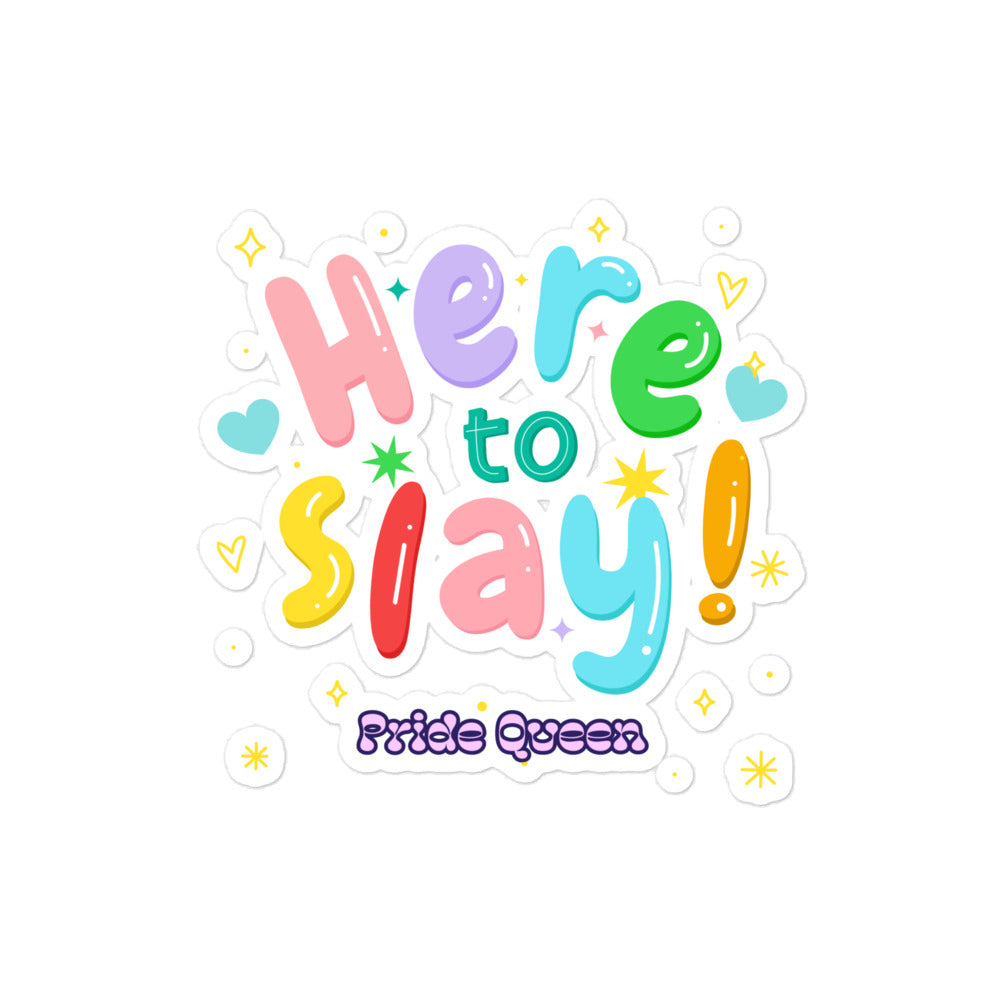 Here To Slay! Pride Queen Bubble-Free Stickers