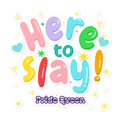 Here To Slay! Pride Queen Bubble-Free Stickers