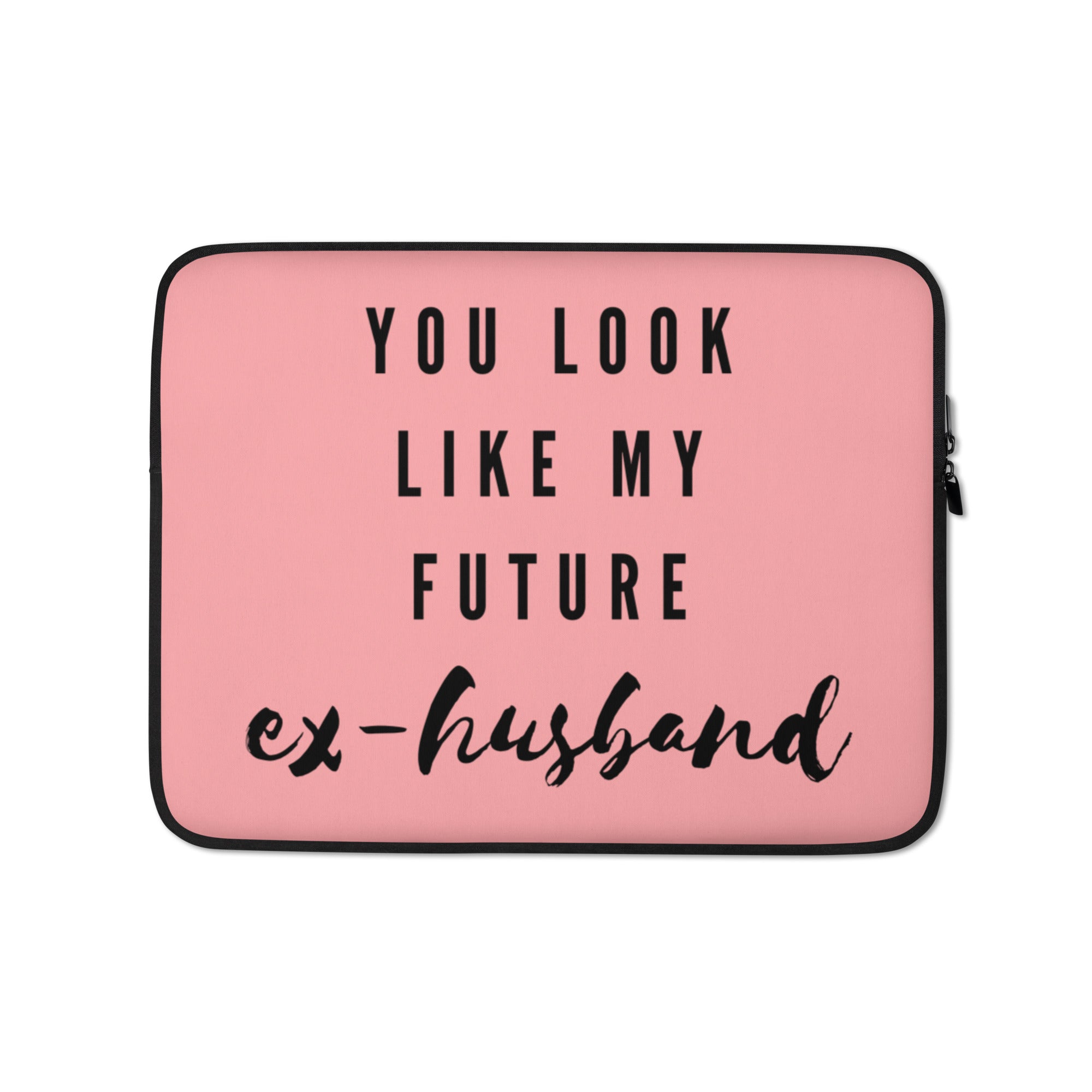 You Look Like My Future Ex-Husband Laptop Sleeve