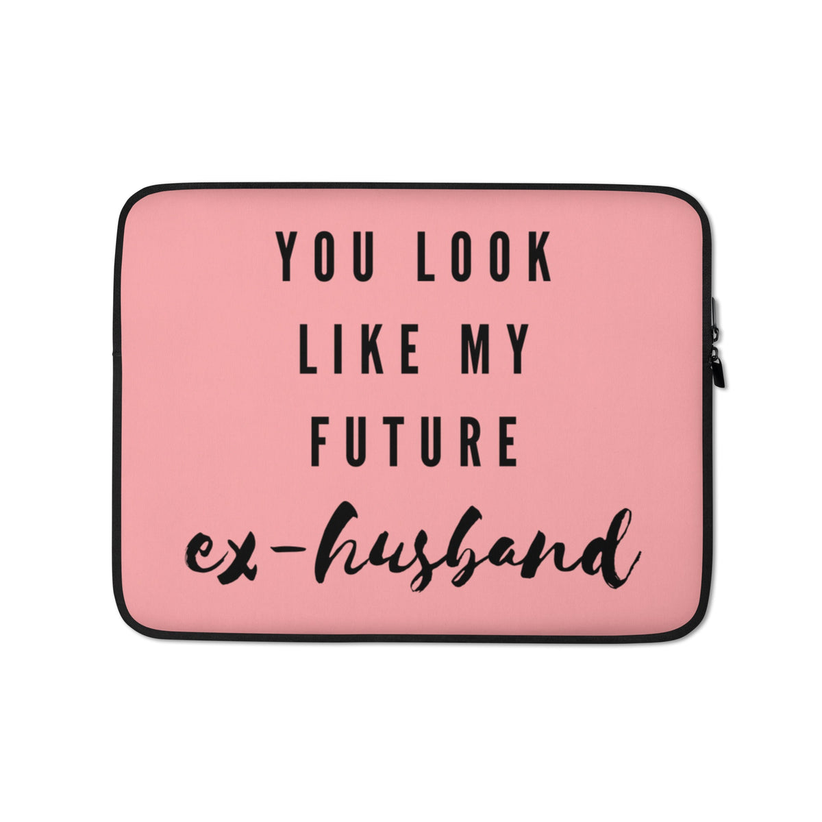 You Look Like My Future Ex-Husband Laptop Sleeve