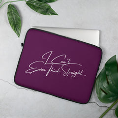 I Can't Even Think Straight Laptop Sleeve