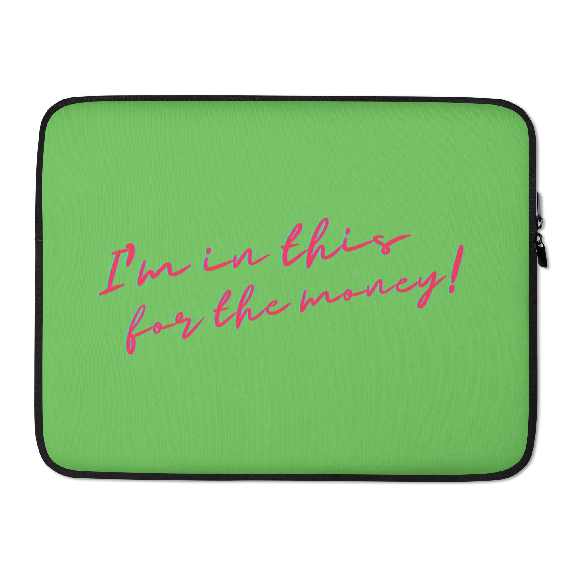 I'm In This For The Money Laptop Sleeve