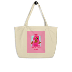 Oh No You Betta Don't Large Organic Tote Bag