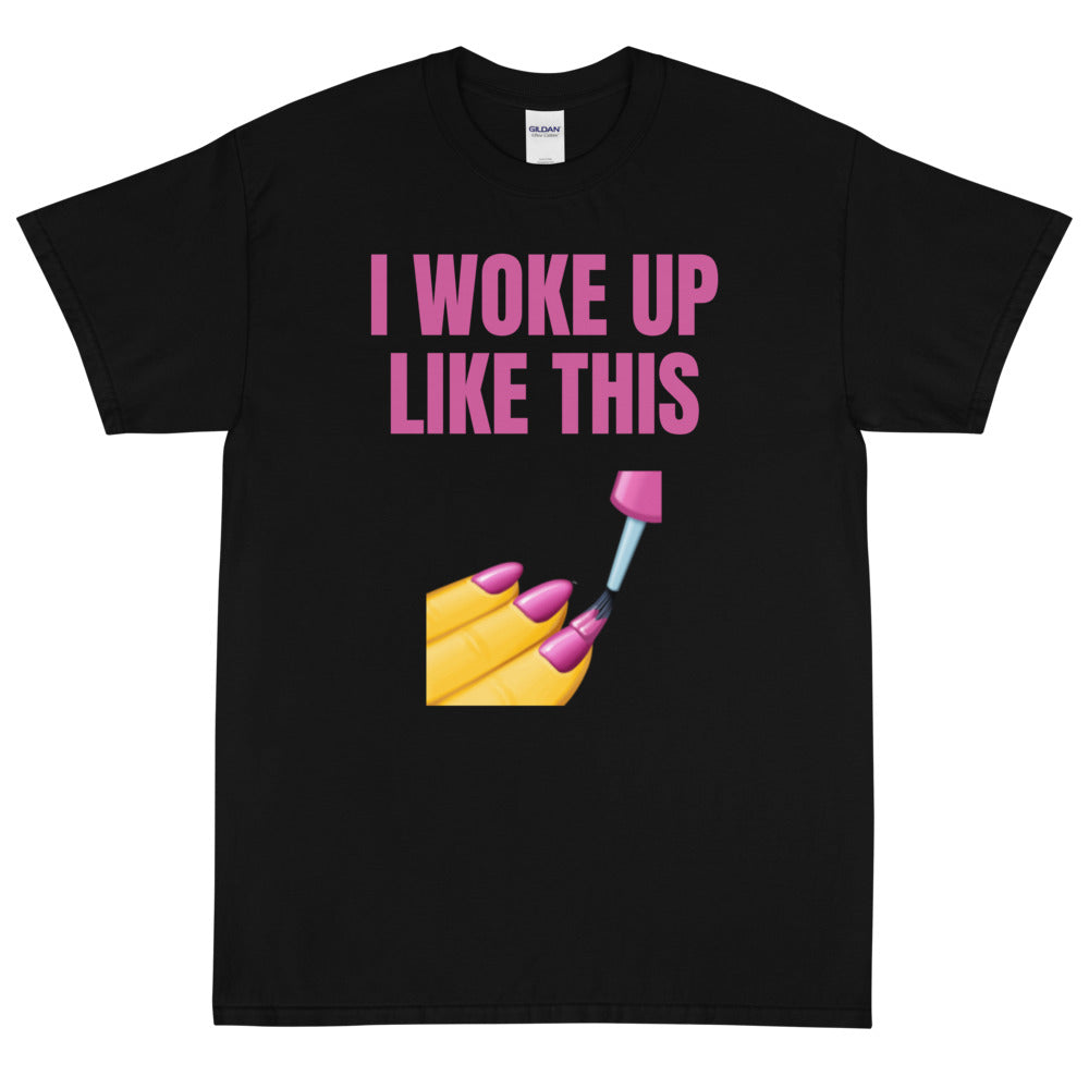 I Woke Up Like This T-Shirt