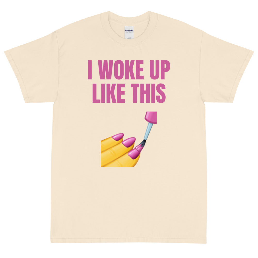 I Woke Up Like This T-Shirt