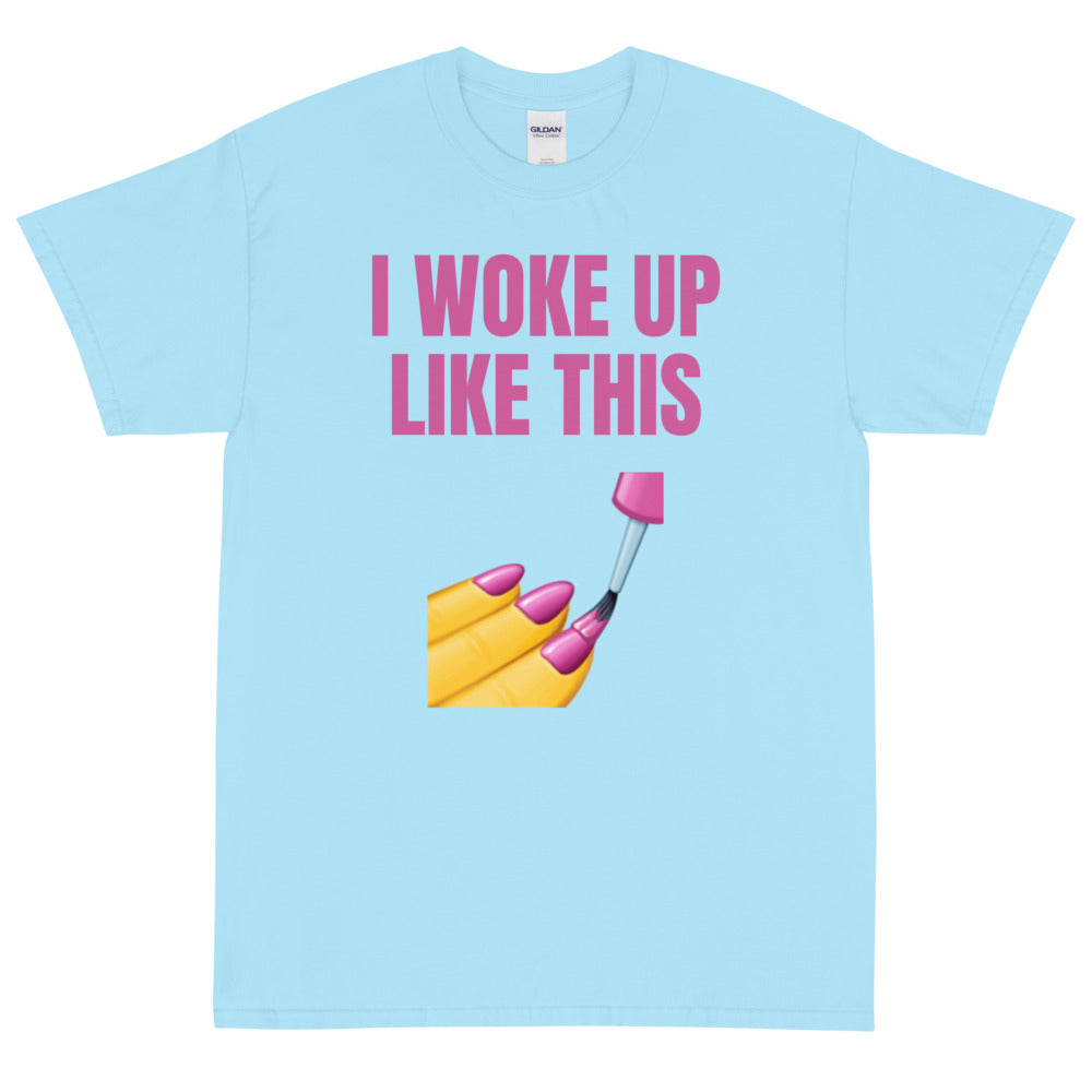 I Woke Up Like This T-Shirt