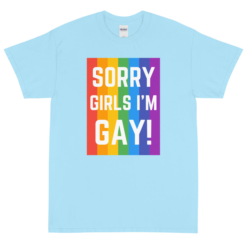 Sorry Girls I'm Gay! T-Shirt