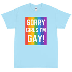 Sorry Girls I'm Gay! T-Shirt