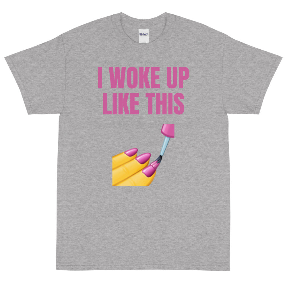 I Woke Up Like This T-Shirt