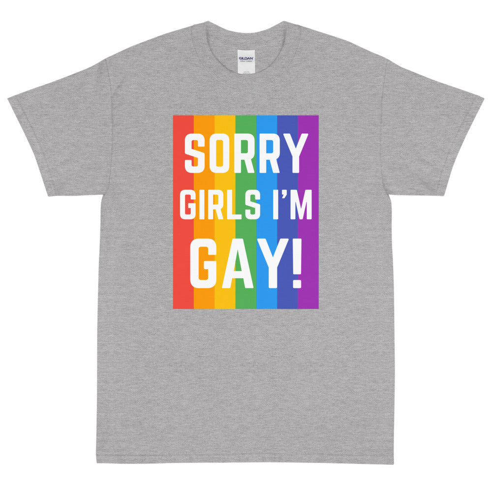 Sorry Girls I'm Gay! T-Shirt