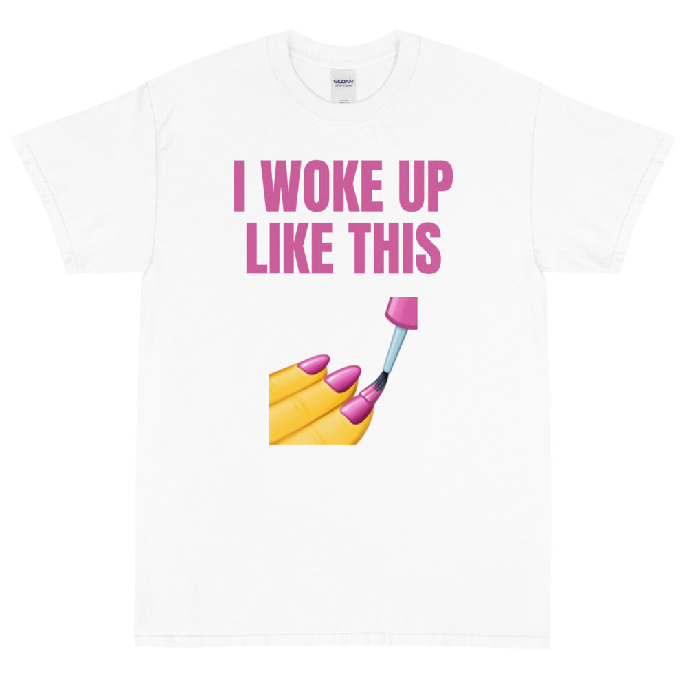 I Woke Up Like This T-Shirt