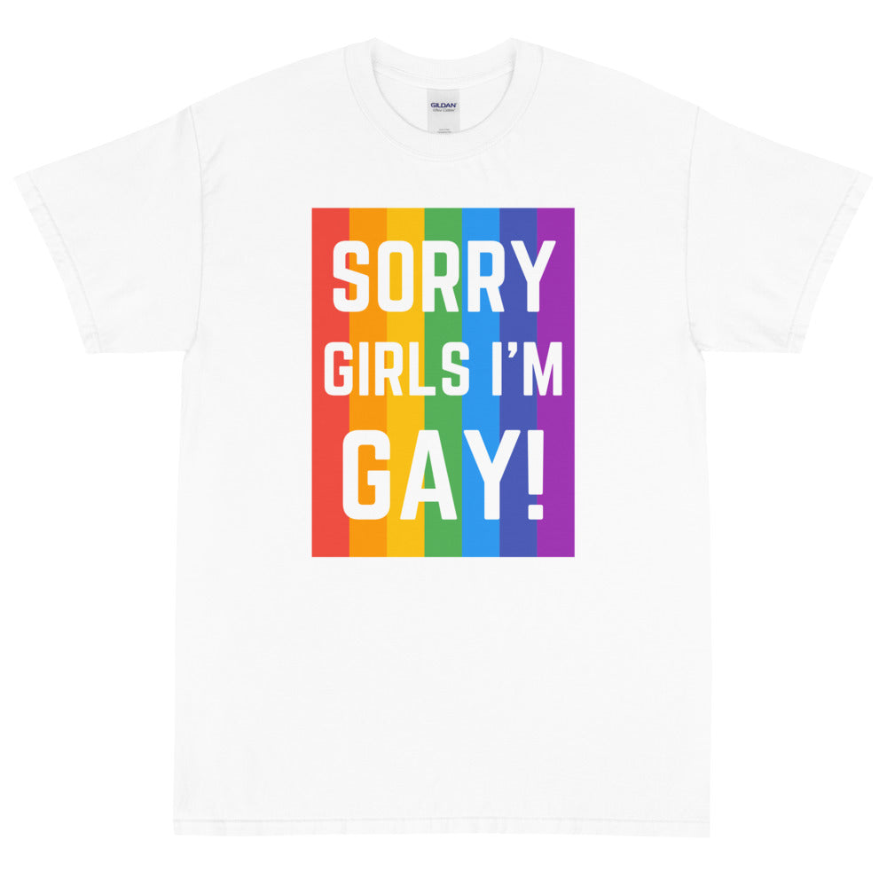 Sorry Girls I'm Gay! T-Shirt