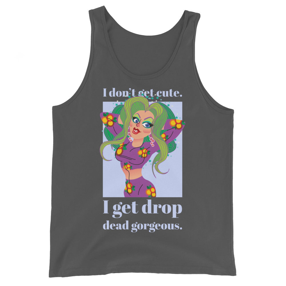 I Get Drop Dead Gorgeous Unisex Tank Top