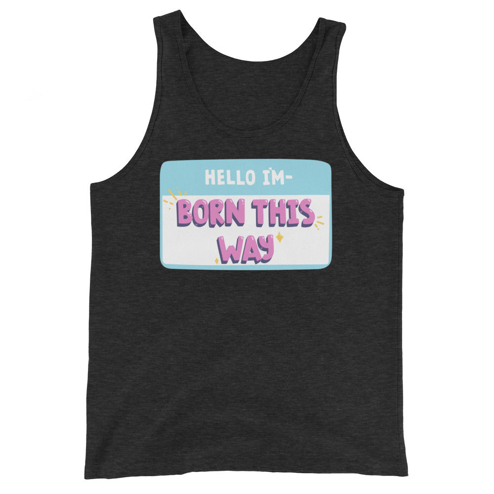 Hello I'm Born This Way Unisex Tank Top