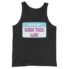 Hello I'm Born This Way Unisex Tank Top