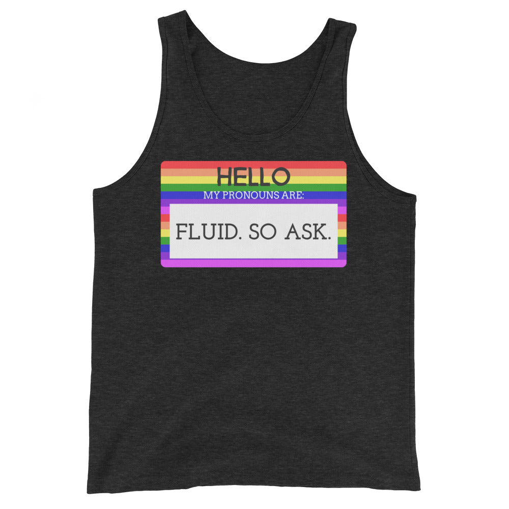 Hello My Pronouns Are Fluid. So Ask. Unisex Tank Top