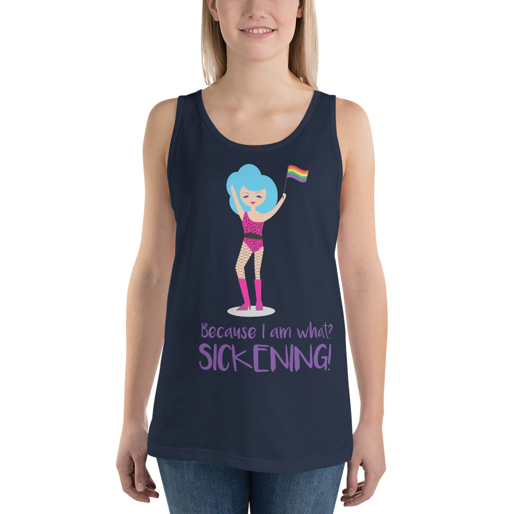 Because I Am What? Sickening! Unisex Tank Top