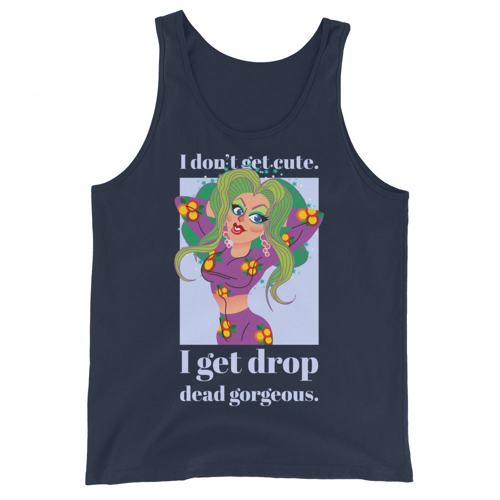 I Get Drop Dead Gorgeous Unisex Tank Top