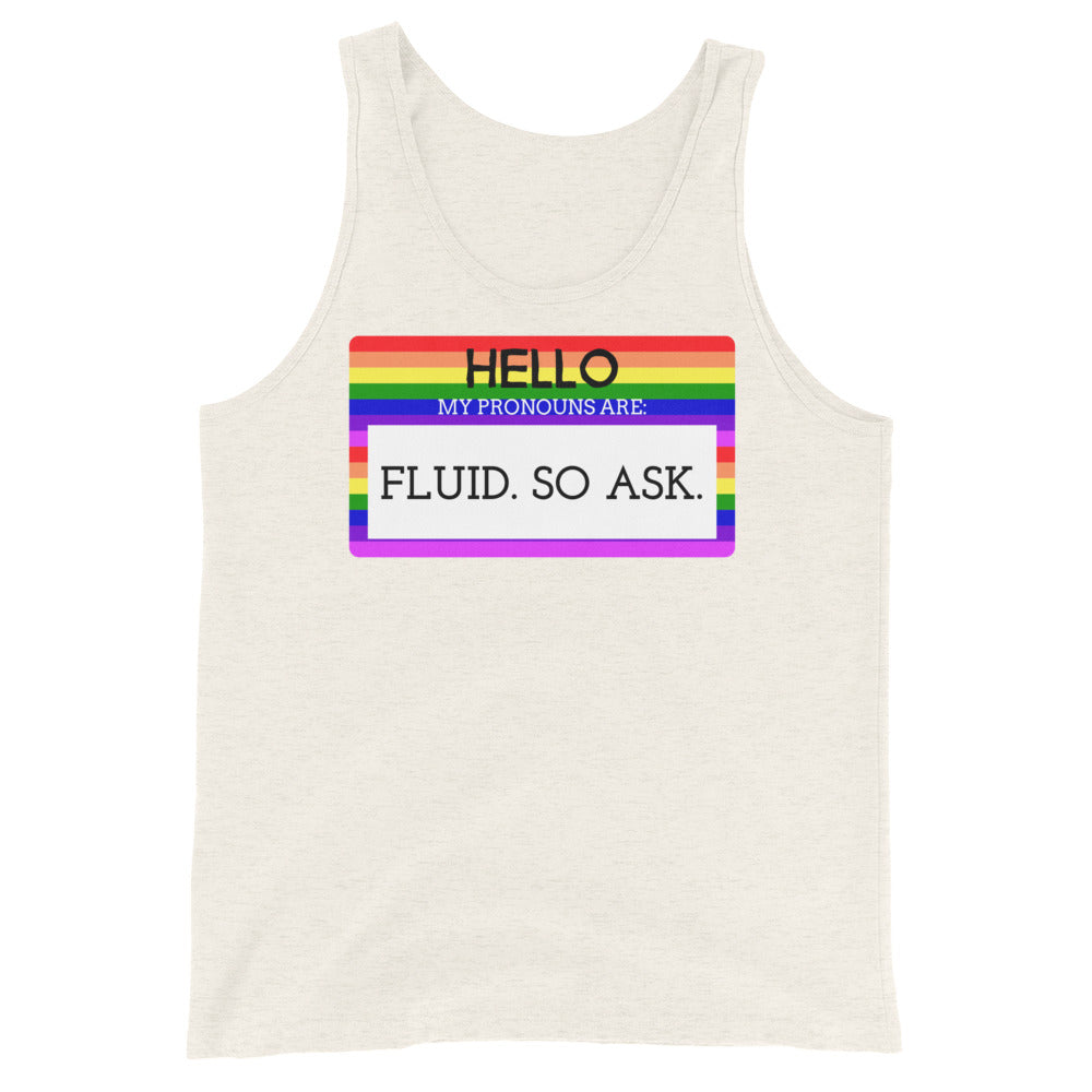 Hello My Pronouns Are Fluid. So Ask. Unisex Tank Top