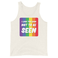 I Look Too Good Not to Be Seen Unisex Tank Top