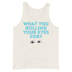 What You Rolling Your Eyes For? Unisex Tank Top