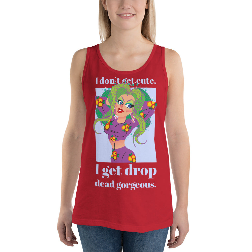 I Get Drop Dead Gorgeous Unisex Tank Top