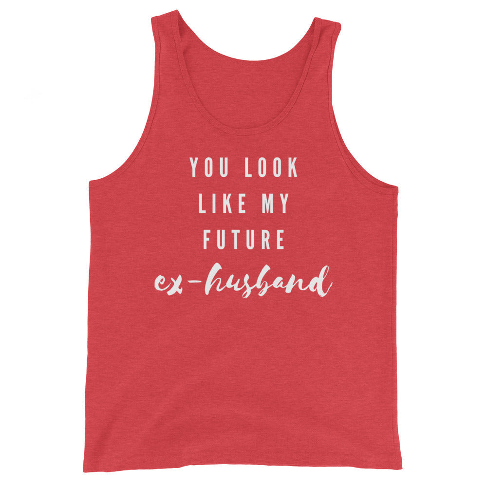 You Look Like My Future Ex-Husband Unisex Tank Top