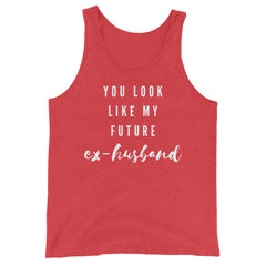You Look Like My Future Ex-Husband Unisex Tank Top
