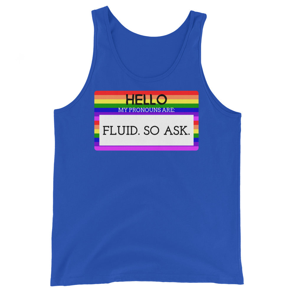 Hello My Pronouns Are Fluid. So Ask. Unisex Tank Top