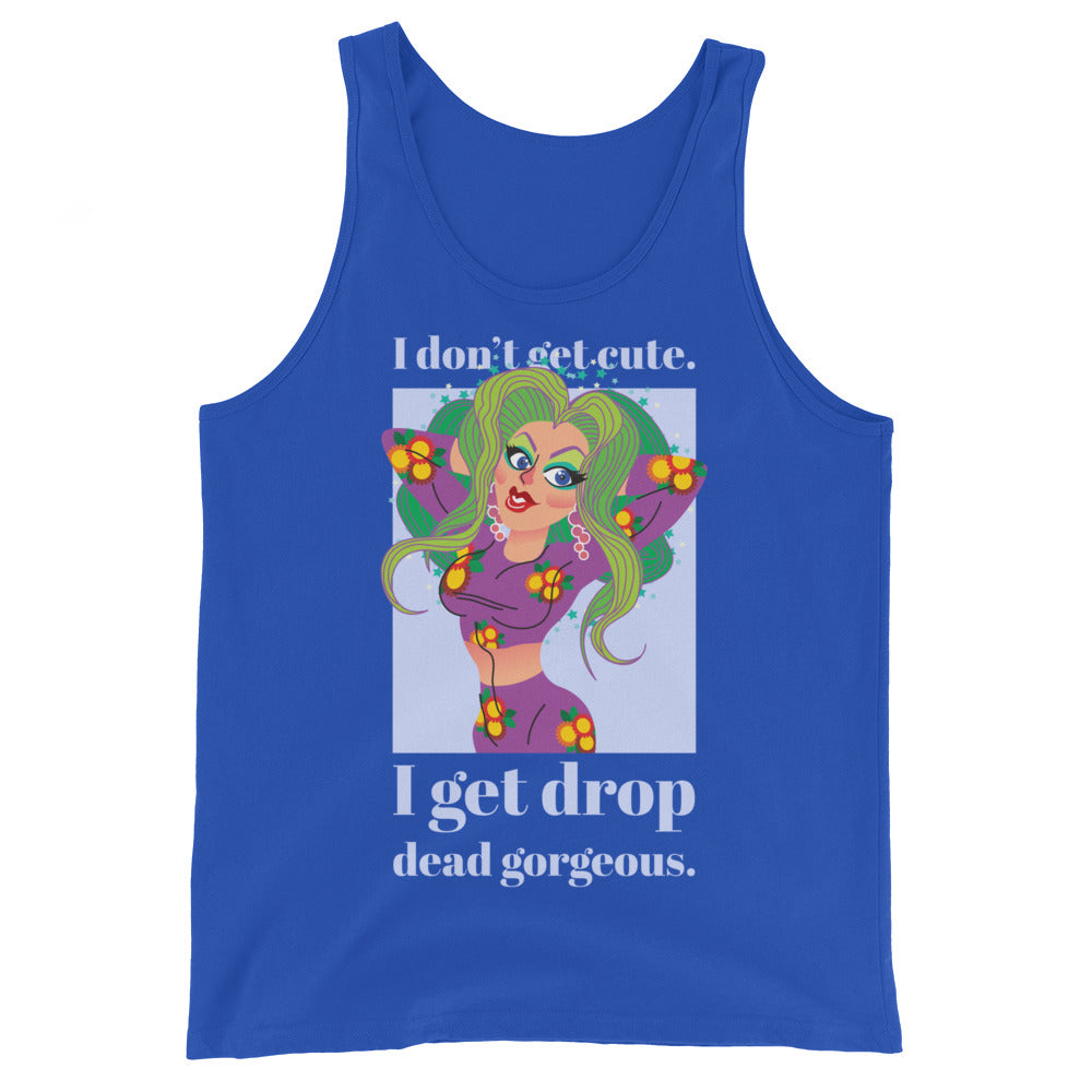 I Get Drop Dead Gorgeous Unisex Tank Top