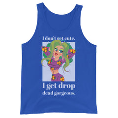 I Get Drop Dead Gorgeous Unisex Tank Top