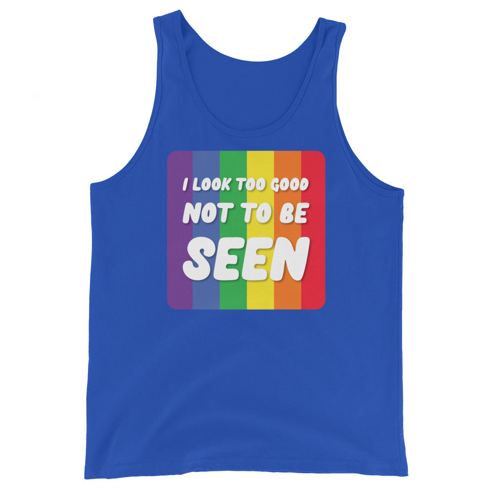 I Look Too Good Not to Be Seen Unisex Tank Top