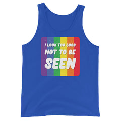 I Look Too Good Not to Be Seen Unisex Tank Top