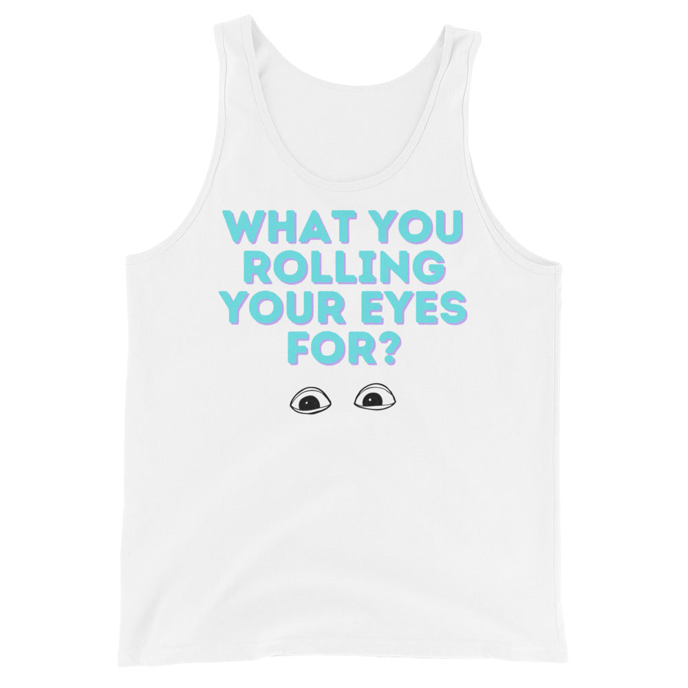 What You Rolling Your Eyes For? Unisex Tank Top