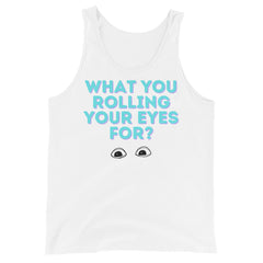 What You Rolling Your Eyes For? Unisex Tank Top