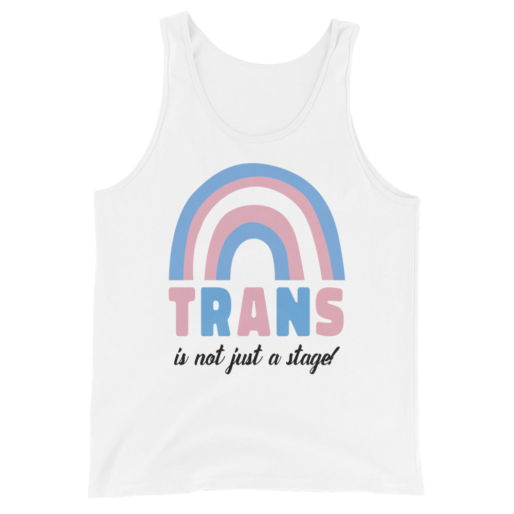 Trans Is Not Just A Stage! Unisex Tank Top