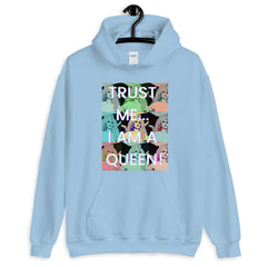 Trust Me...I Am A Queen! Unisex Hoodie
