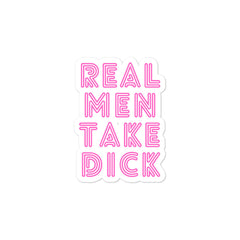 Real Men Take Dick Bubble-Free Stickers
