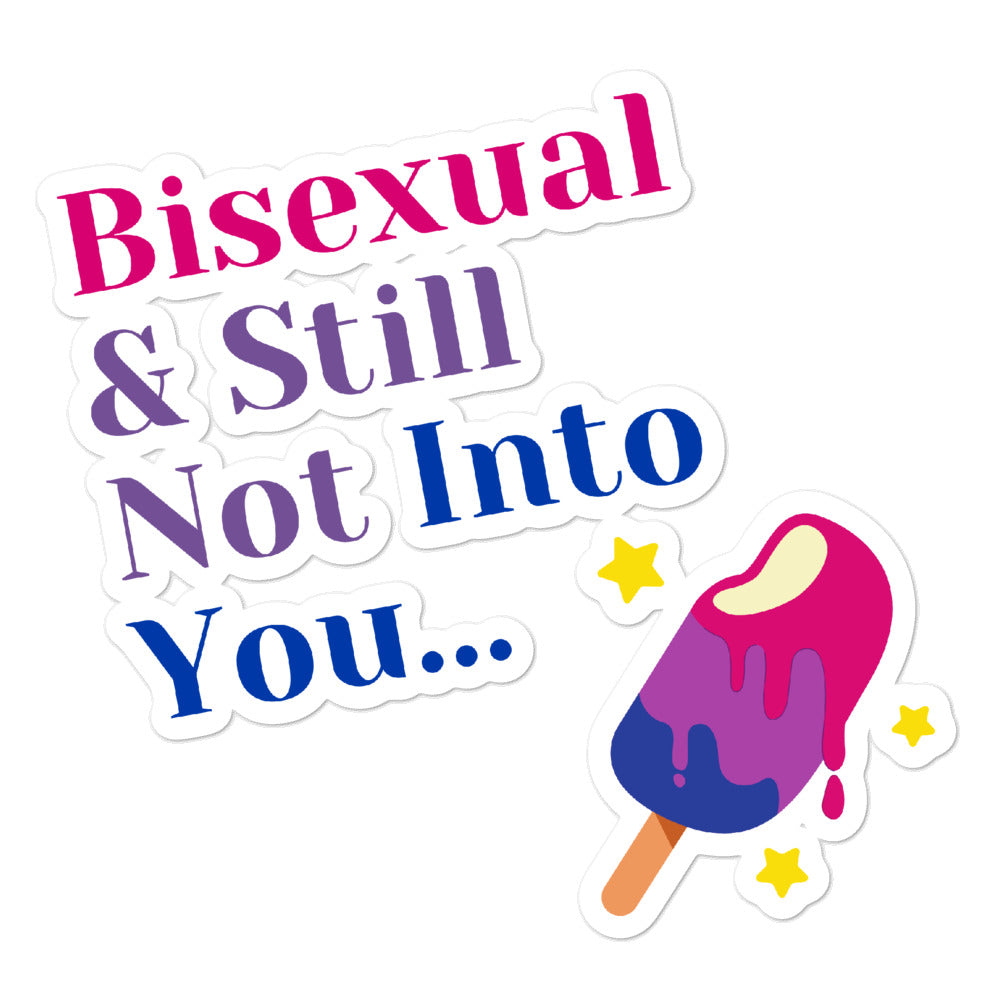 Bisexual & Still Not Into You Bubble-Free Stickers