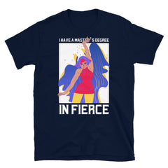 Master's Degree In Fierce T-Shirt
