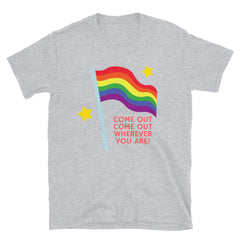 Come Out Come Out T-Shirt