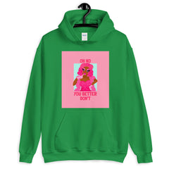 Oh No You Betta Don't Unisex Hoodie