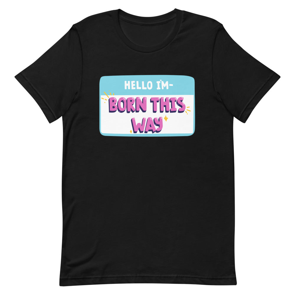 Hello I'm Born This Way T-Shirt