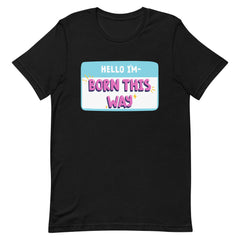 Hello I'm Born This Way T-Shirt