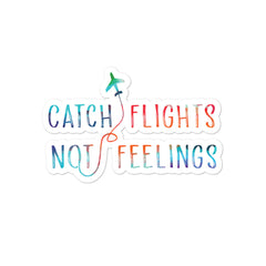 Catch Flights Not Feelings Bubble-Free Stickers