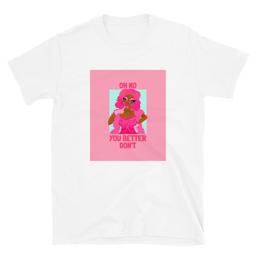 Oh No You Better Don't T-Shirt