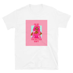 Oh No You Better Don't T-Shirt