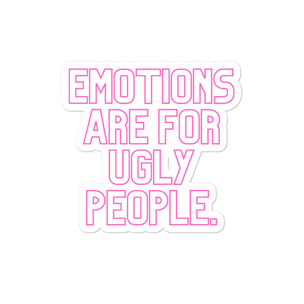 Emotions Are For Ugly People Bubble-Free Stickers